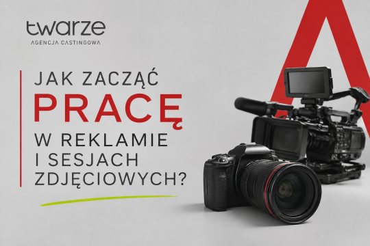 Jak zacząć pracę w reklamie i sesjach zdjęciowych? Krok po kroku