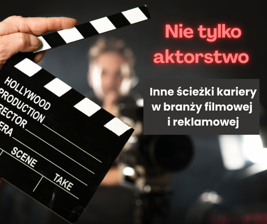 Nie tylko aktorstwo – inne ścieżki kariery w branży filmowej i reklamowej
